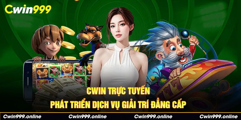 CWIN trực tuyến phát triển dịch vụ giải trí đẳng cấp